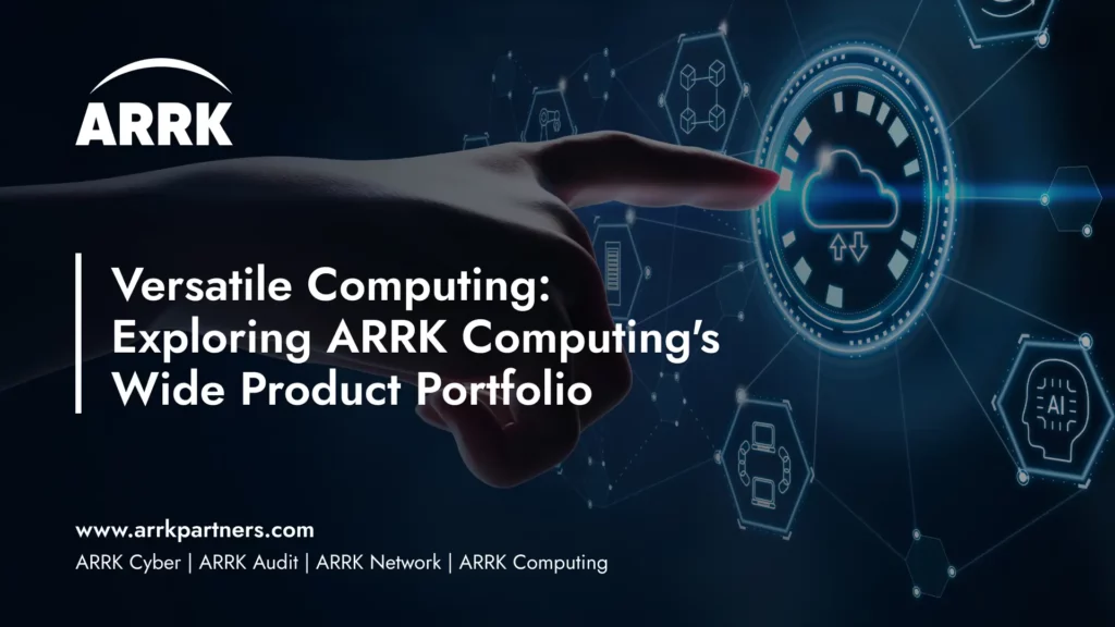 Versatile Computing: Exploring ARRK Computing's Wide Product