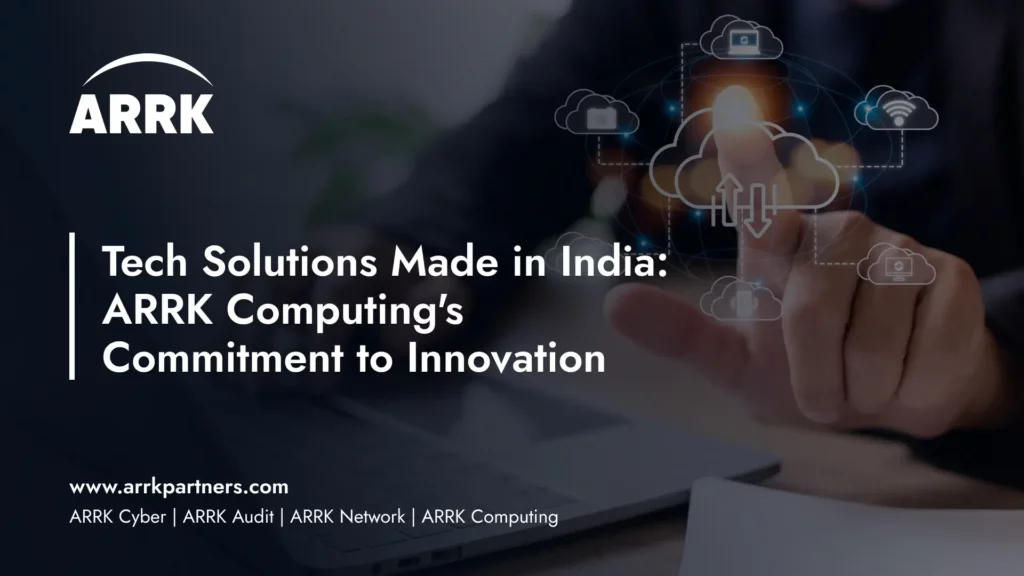 Tech Solutions Made in India: ARRK Computing’s Commitment to Innovation