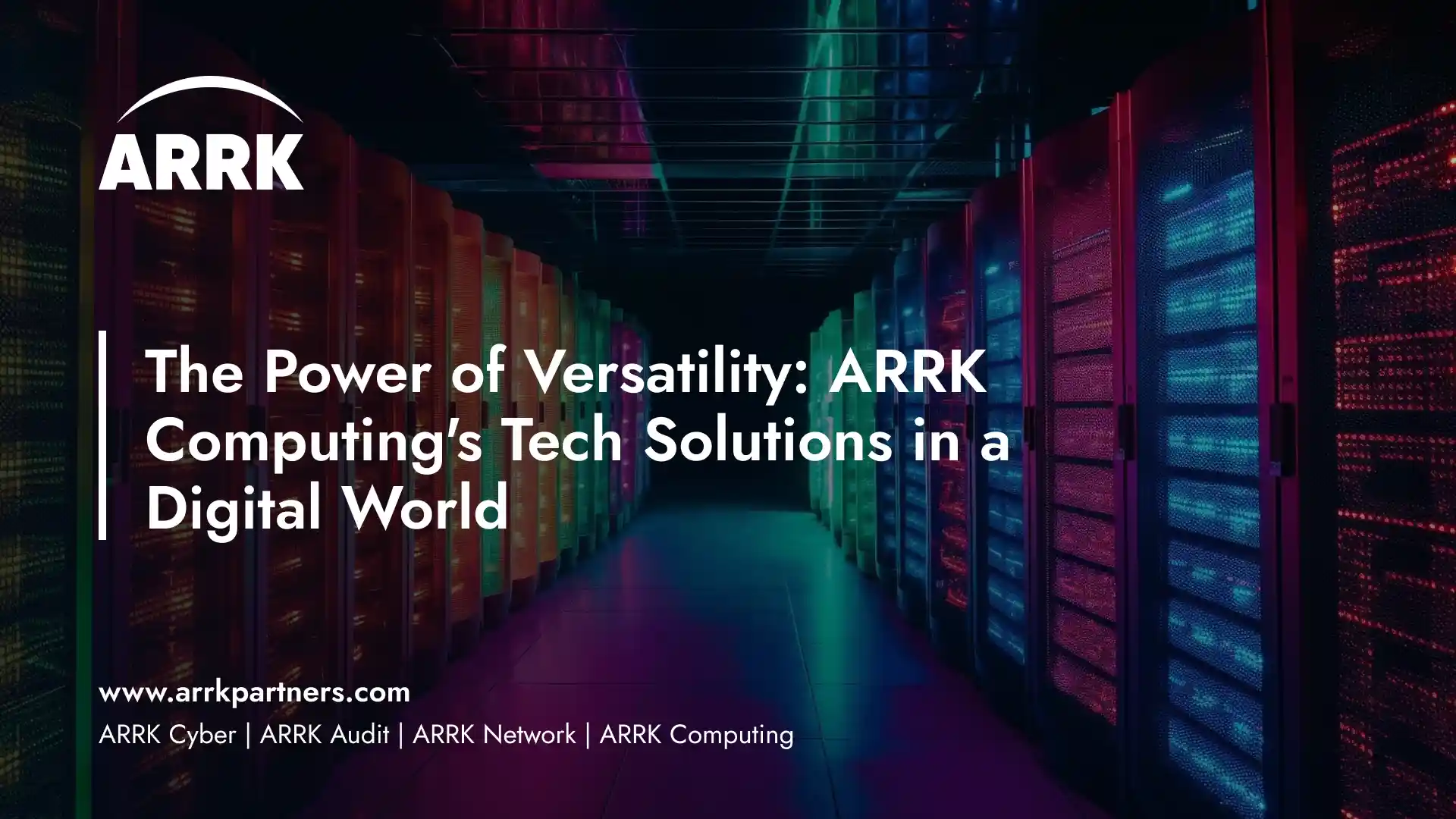 The Power of Versatility: ARRK Computing's Tech Solutions in a Digital World